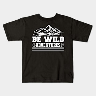 Be Wild Adventures T Shirt For Women Men Kids T-Shirt